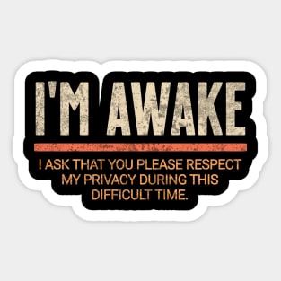 I'm awake. I ask that you please respect my privacy at this difficult time. Sticker